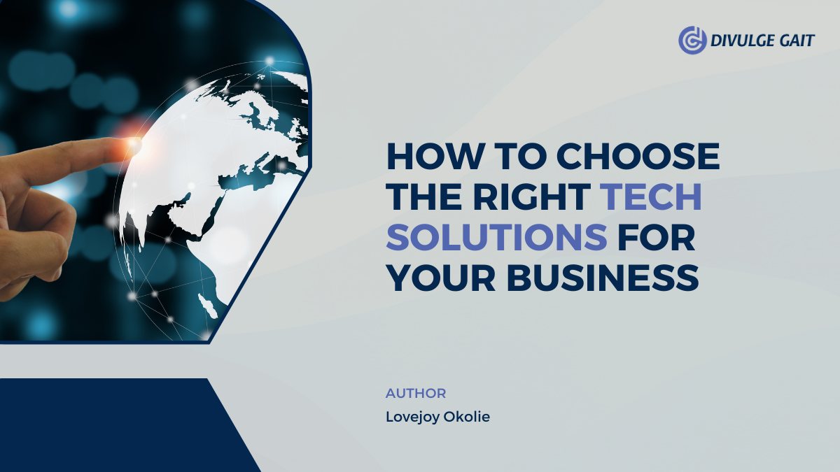 How to Choose the Right Tech Solutions for Your Business.