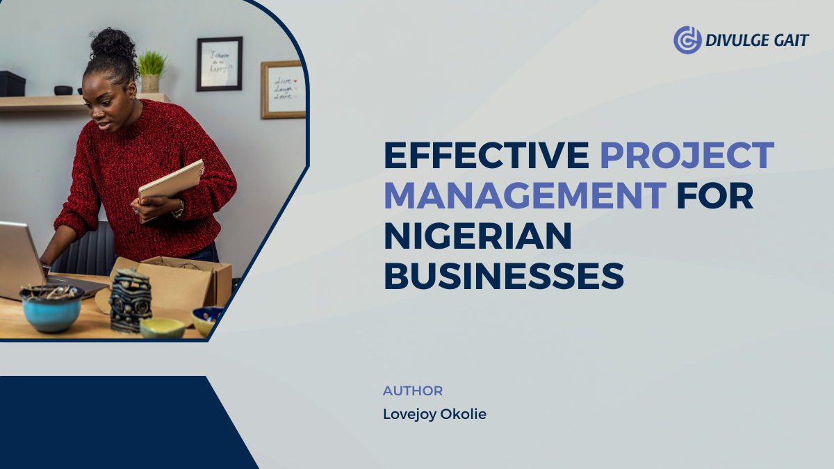 EFFECTIVE PROJECT MANAGEMENT FOR NIGERIAN BUSINESSES.